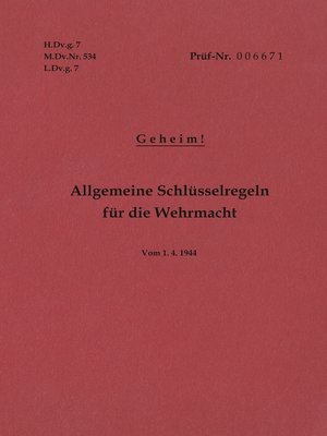 cover image of H.Dv.g. 7, M.Dv.Nr. 534, L.Dv.g. 7 Allgemeine Schlüsselregeln für die Wehrmacht--Geheim--Vom 1.4.1944